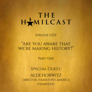 #233: Alex Horwitz // Director, "Hamilton's America" // Part One