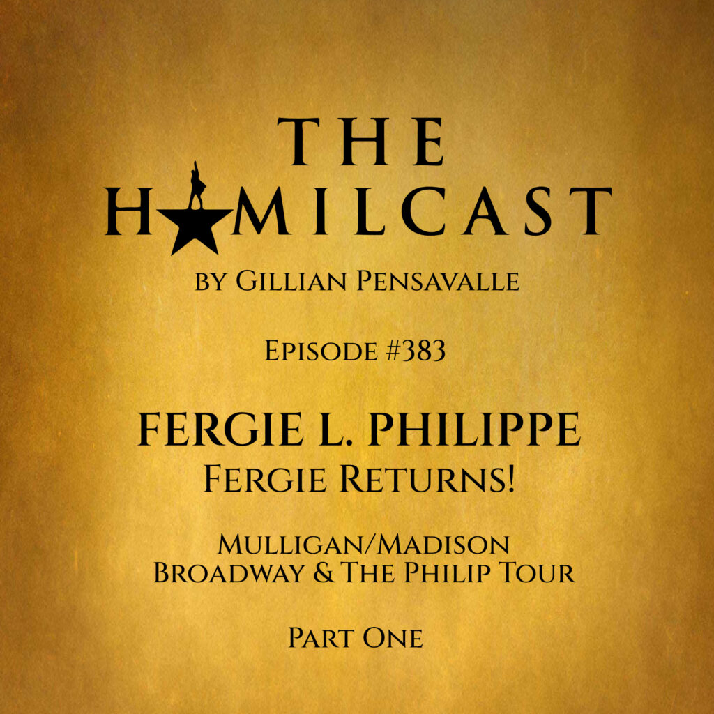 #383: Fergie L. Philippe Returns! // Mulligan/Madison on Broadway and the Philip Tour // Part One 