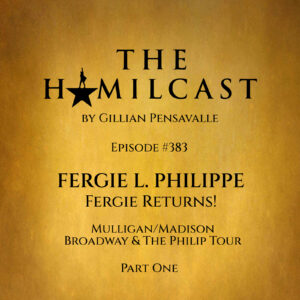 #383: Fergie L. Philippe Returns! // Mulligan/Madison on Broadway and the Philip Tour // Part One