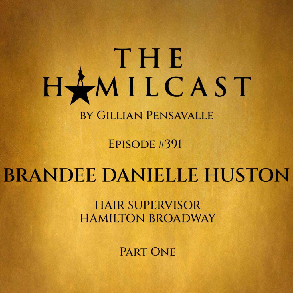 #391: Brandee Danielle Huston // Hamilton Broadway's Hair Supervisor // Part One 