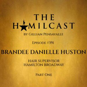 #391: Brandee Danielle Huston // Hamilton Broadway's Hair Supervisor // Part One