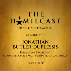 #407: Jonathan Butler-Duplessis // Hamilton Broadway // Part Three