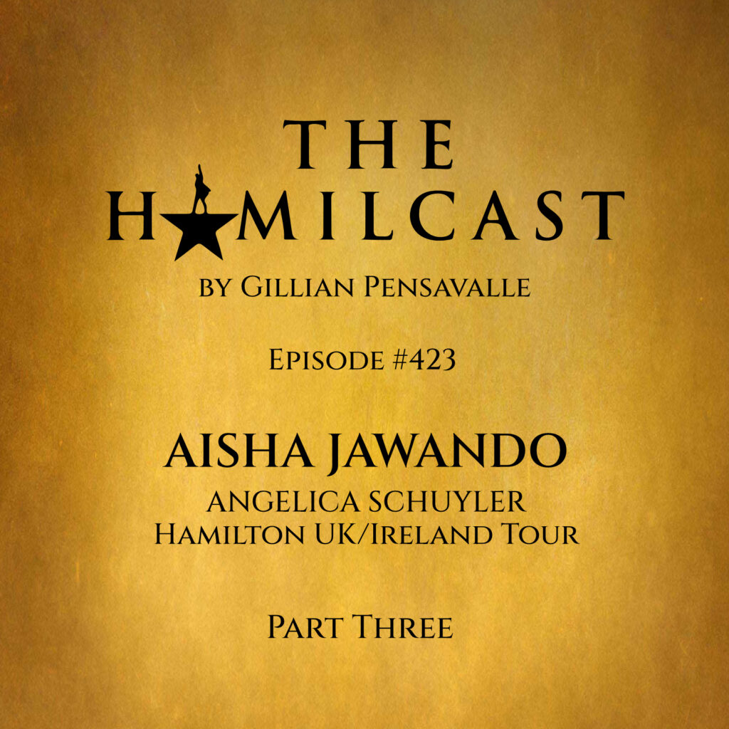 #423: Aisha Jawando // Angelica Schuyler in the UK/Ireland Company // Part Three