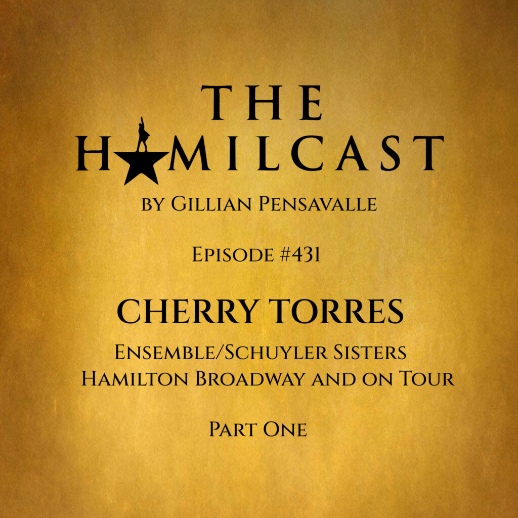 #431: Cherry Torres // Hamilton on Broadway // Part One