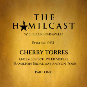 #431: Cherry Torres // Hamilton on Broadway // Part One