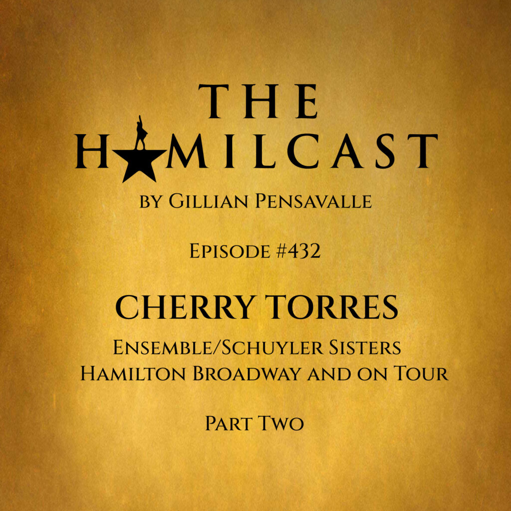 #432: Cherry Torres // Hamilton on Broadway // Part Two