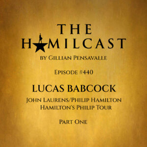 #440: Lucas Babcock // Laurens/Philip on Hamilton's Philip Tour // Part One