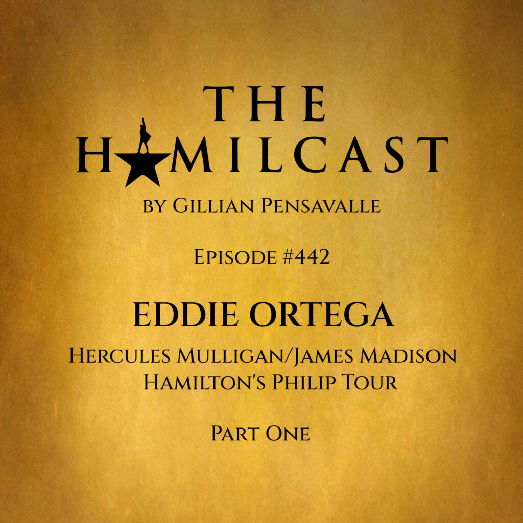 #442: Eddie Ortega // Mulligan/Madison on Hamilton's Philip Tour // Part One