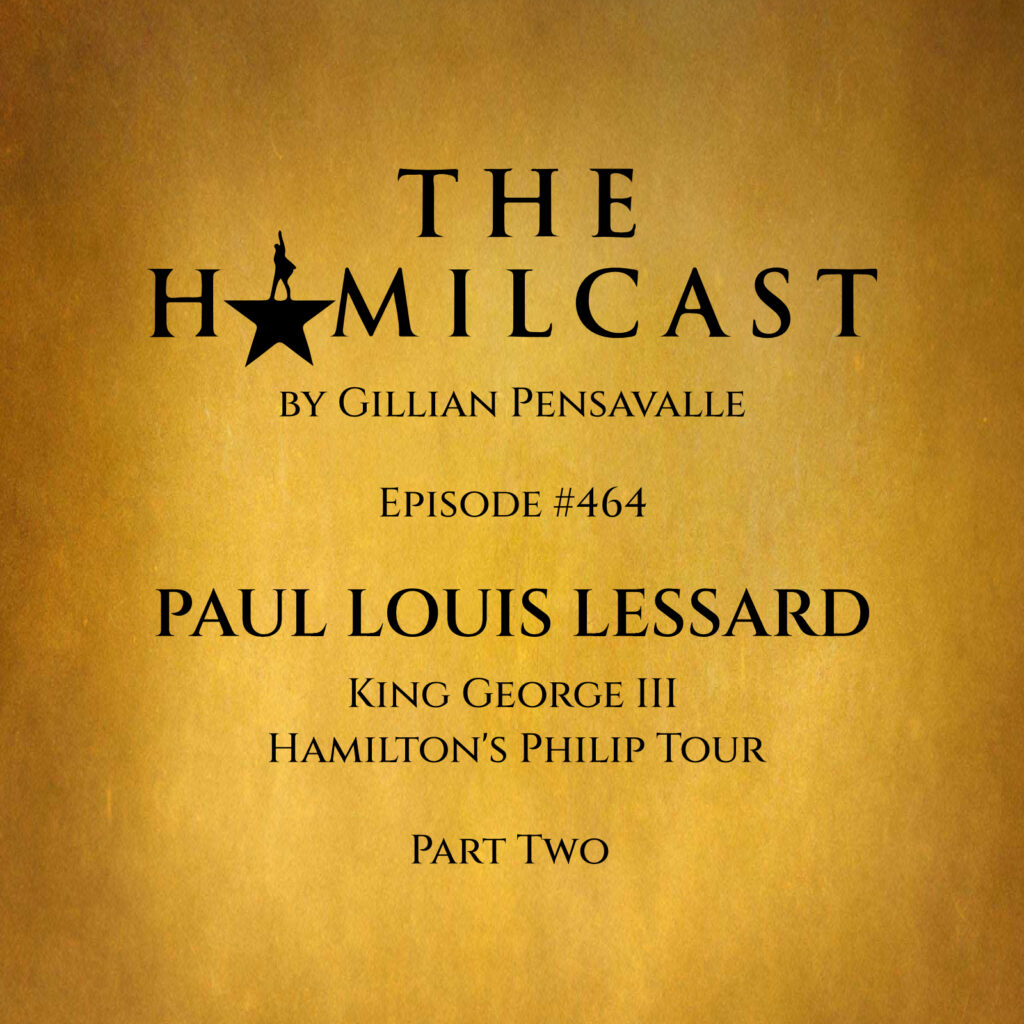 #464: Paul Louis Lessard // Hamilton on Broadway // Part Two