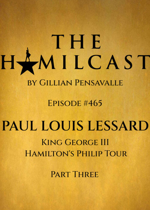 #465: Paul Louis Lessard // Hamilton on Broadway // Part Three