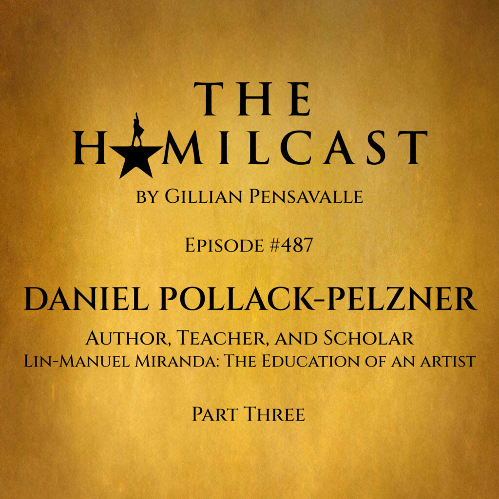 #487: Daniel Pollack-Pelzner // Lin-Manuel Miranda: The Education of an Artist // Part Three