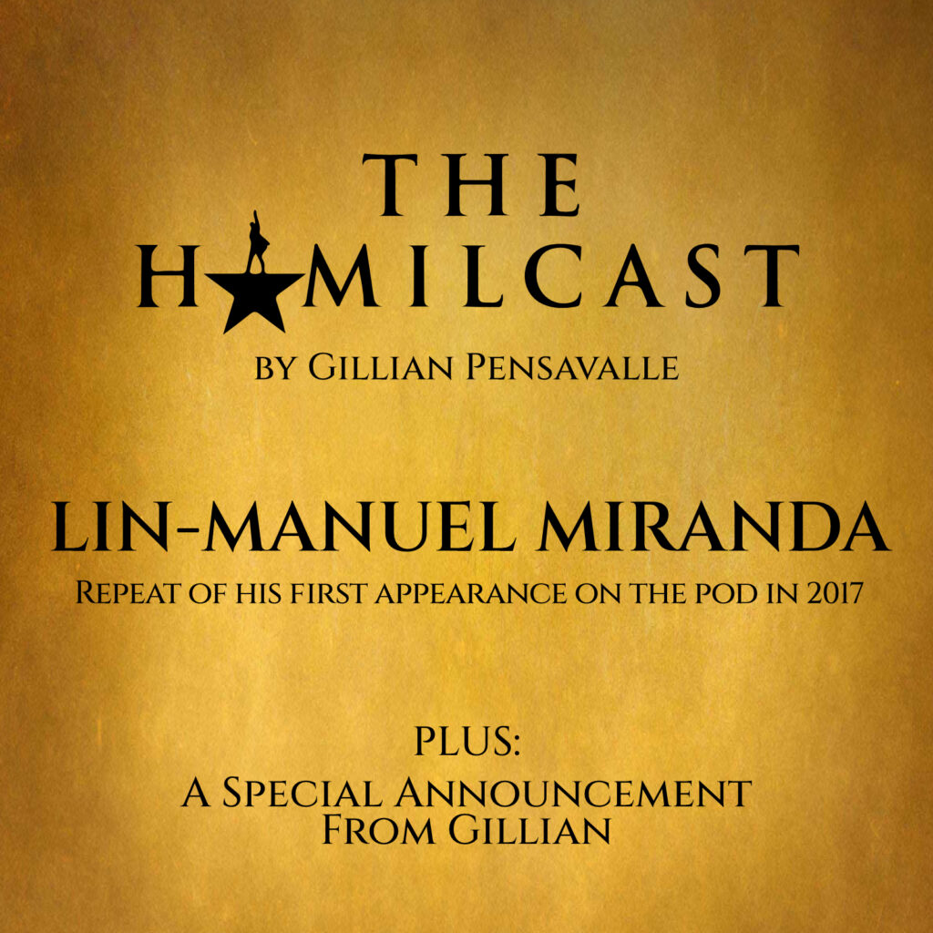A Special Announcement from Gillian Pensavalle + Lin Manuel Miranda's 2017 Appearance on the Podcast